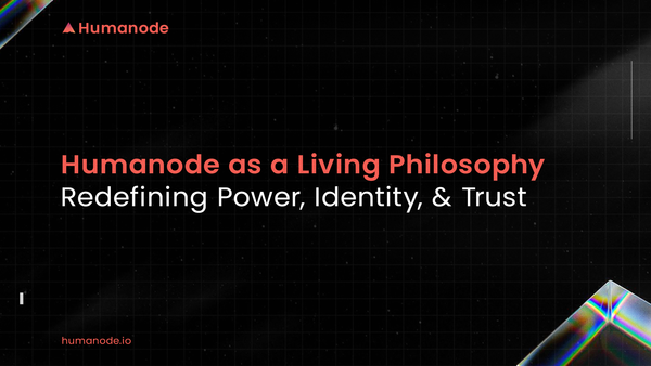 Humanode as a Living Philosophy: Redefining Power, Identity, and Trust