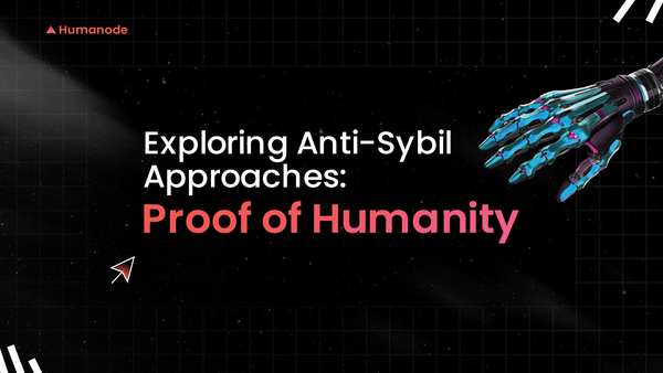 Exploring Anti-Sybil Approaches: Humanity Protocol